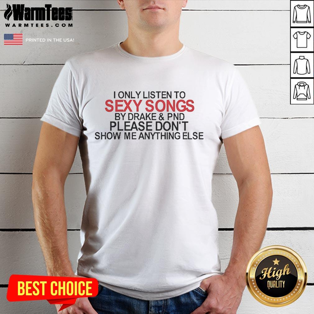 Official I Only Listen To Sexy Songs by Drake & PND T-Shirt design featuring bold text on a stylish black background.