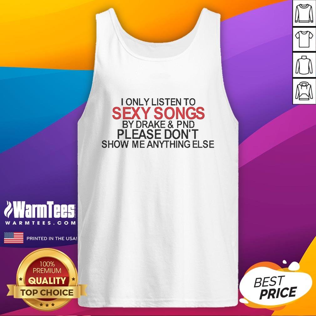 Official 'I Only Listen to Sexy Songs by Drake' tank top featuring stylish design and bold text for music lovers.