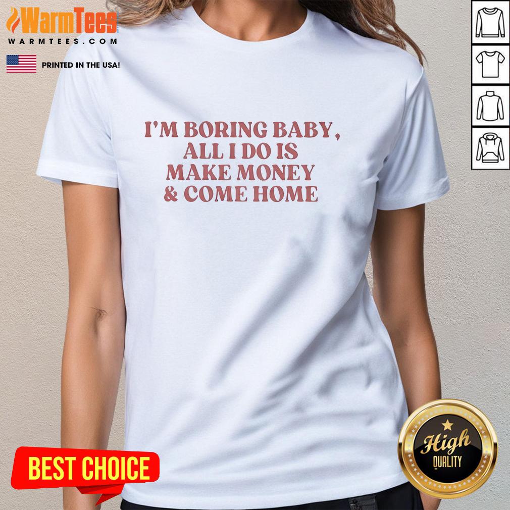 Official I'm Boring Baby T-Shirt: Stylish ladies' tee featuring a fun money-making slogan for casual wear.