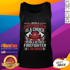 Retired firefighter wearing a tank top with the quote: 'Being a firefighter is a choice, being a retired firefighter is an honor.'