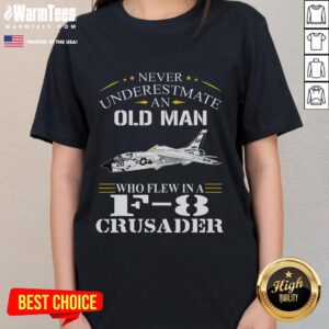 Awesome Never Underestimate An Old Man Who Flew F8 Crusader Ladies Tee featuring vintage aircraft graphic design.