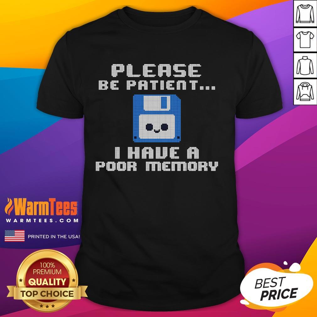 Alt Text: Cute 'Please Be Patient I Have A Poor Memory' floppy disk t-shirt design, perfect for tech lovers and nostalgia fans.