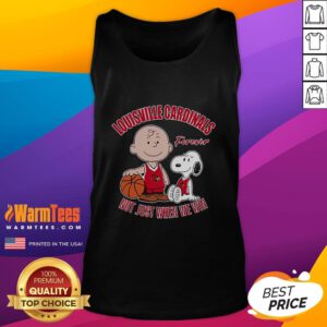 Cute Snoopy and Charlie Brown wearing Louisville Cardinals tank top, celebrating fandom with 'Forever, Not Just When We Win' slogan.