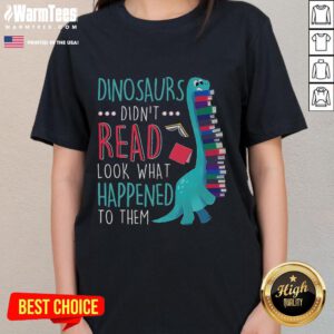 Cute Teacher Dinosaurs Didn't Read Look What Happened book reading ladies tee featuring playful dinosaur graphics.