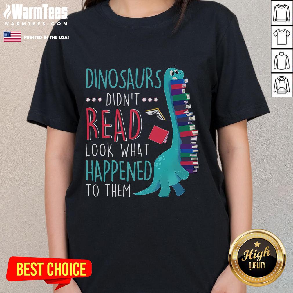 Cute Teacher Dinosaurs Didn't Read Look What Happened book reading ladies tee featuring playful dinosaur graphics.