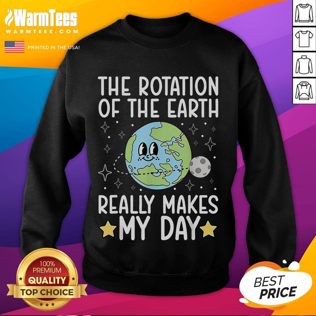 Alt Text: Cute sweatshirt featuring 'The Rotation of the Earth Really Makes My Day' design, perfect for casual wear.