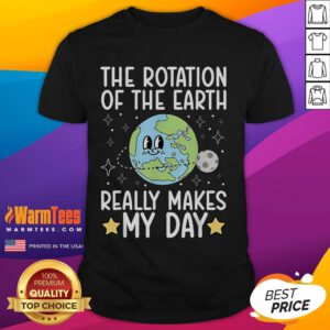 Alt Text: Cute T-shirt featuring the phrase 'The Rotation Of The Earth Really Makes My Day' in vibrant colors.