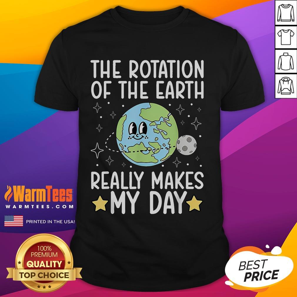 Alt Text: Cute T-shirt featuring the phrase 'The Rotation Of The Earth Really Makes My Day' in vibrant colors.