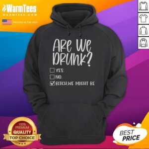 Alternative view of Funny Are We Drunk Yes No Bitch We Might Be T-Shirt