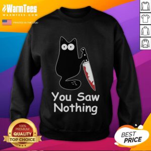 Alt Text: Funny black cat meme sweatshirt featuring a mischievous cat captioned You saw nothing in playful font.