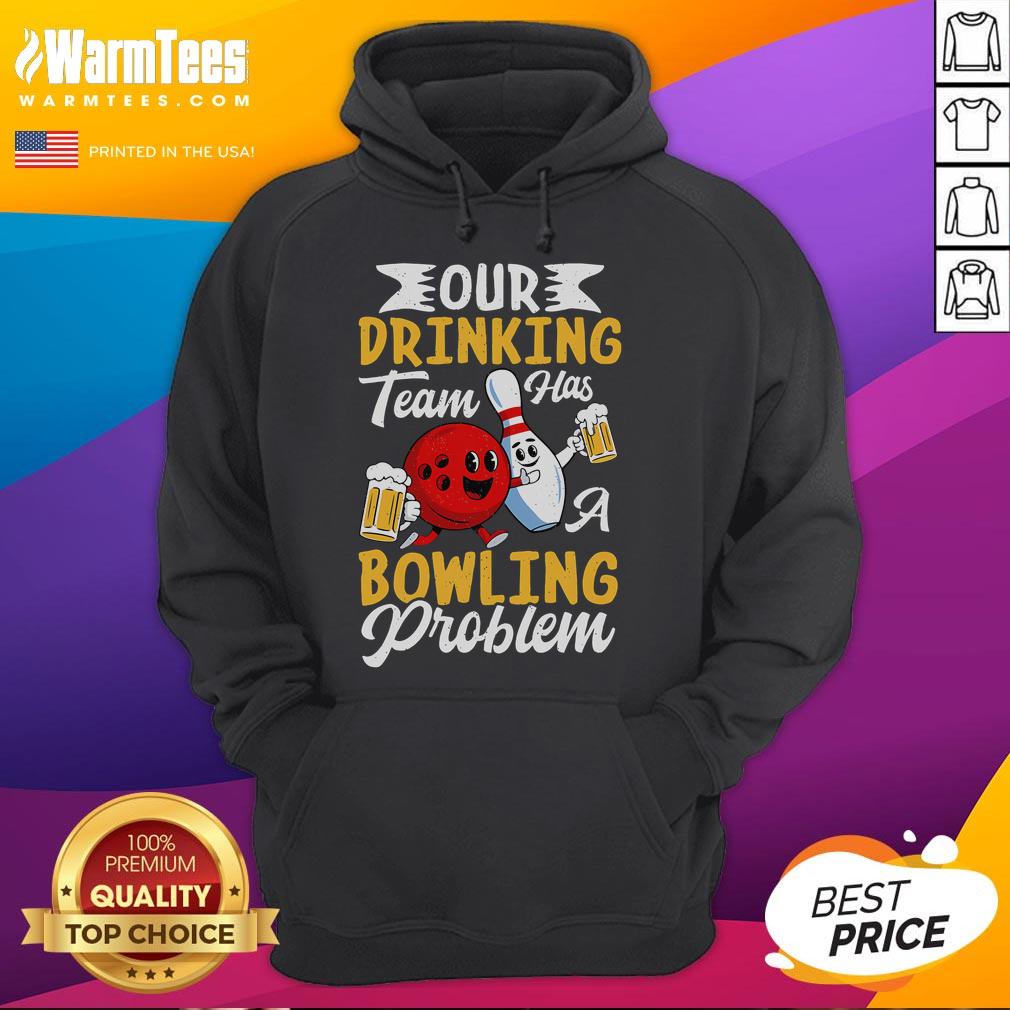 Funny bowling hoodie featuring the phrase Our Drinking Team Has A Bowling Problem, perfect for bowling and drinking enthusiasts.