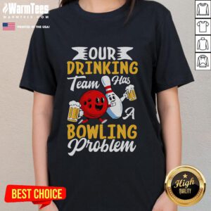 Funny bowling drinking team tee featuring 'Our Drinking Team Has A Bowling Problem' text for ladies.