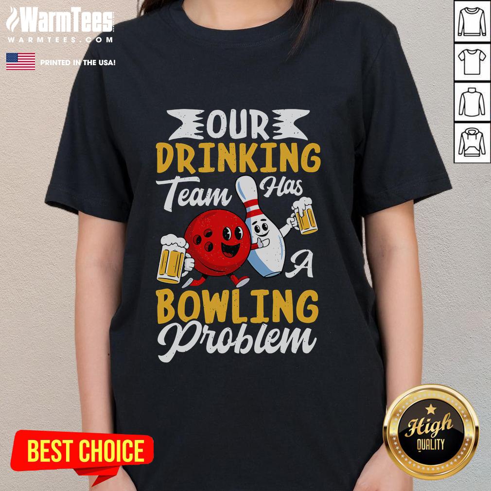 Funny bowling drinking team tee featuring 'Our Drinking Team Has A Bowling Problem' text for ladies.