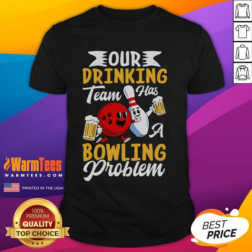 Funny bowling drinking team t-shirt featuring the phrase 'Our Drinking Team Has A Bowling Problem' in playful font.