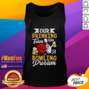 Funny bowling drinking tank top design: 'Our Drinking Team Has A Bowling Problem' with playful graphics for bowling fans.