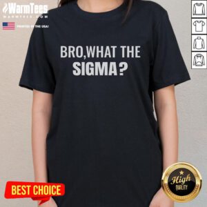 Funny Bro What The Sigma Meme Ladies Tee featuring a humorous graphic design for meme lovers.