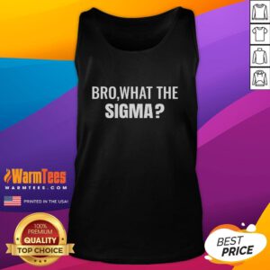 Funny bro what the sigma meme tank top featuring a humorous design, perfect for meme lovers and casual wear.