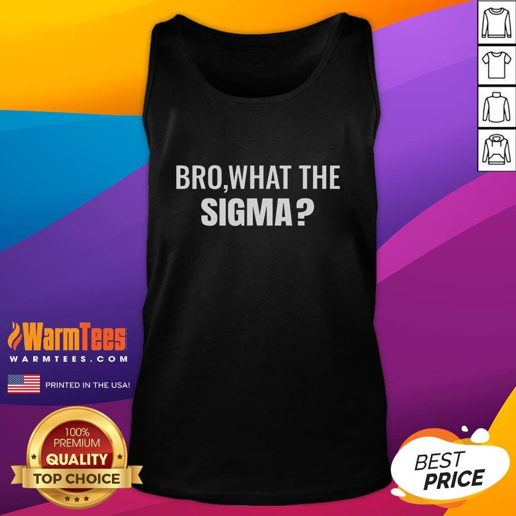 Funny bro what the sigma meme tank top featuring a humorous design, perfect for meme lovers and casual wear.