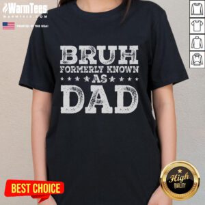Funny Bruh Formerly Known As Dad Sarcastic Father's Day Ladies Tee with humorous graphic design for dads.