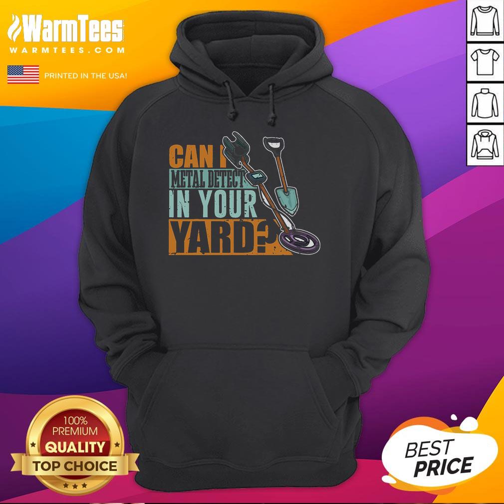 Funny 'Can I Metal Detect in Your Yard' hoodie design for metal detector enthusiasts, perfect for treasure hunting adventures.
