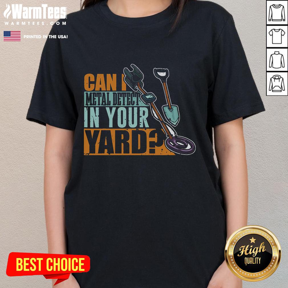 Funny metal detector ladies tee featuring the phrase 'Can I Metal Detect In Your Yard?' perfect for treasure hunting enthusiasts.