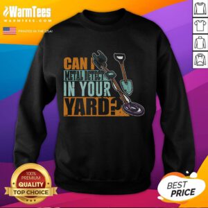 Funny 'Can I Metal Detect In Your Yard' sweatshirt design featuring a metal detector and playful graphics.