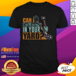 Funny 'Can I Metal Detect In Your Yard' T-Shirt featuring a playful design, perfect for metal detecting enthusiasts.