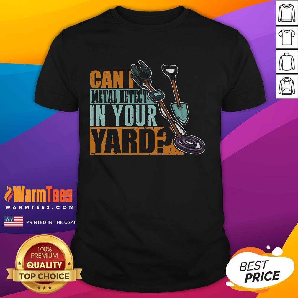 Funny 'Can I Metal Detect In Your Yard' T-Shirt featuring a playful design, perfect for metal detecting enthusiasts.