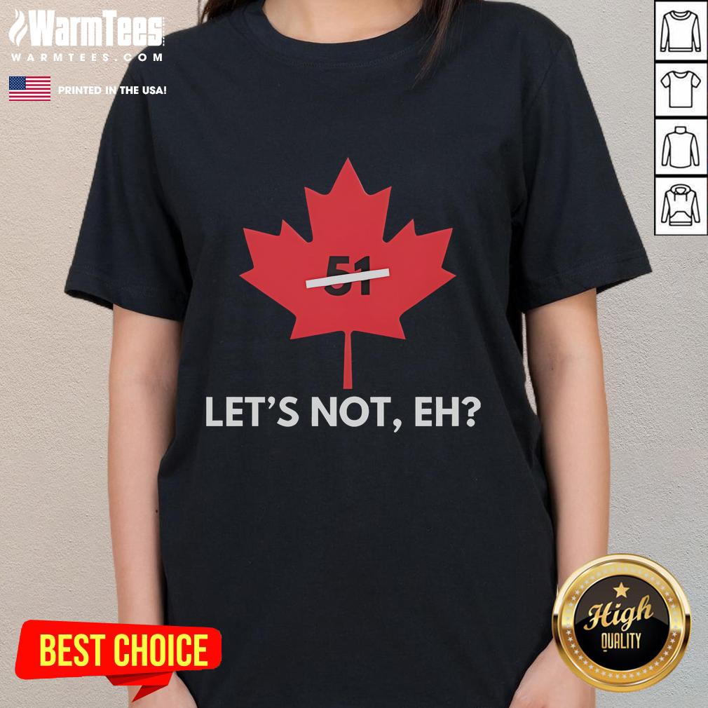 Funny Canada Let's Not EH 51 Ladies Tee featuring a humorous graphic design perfect for Canadian pride and casual wear.