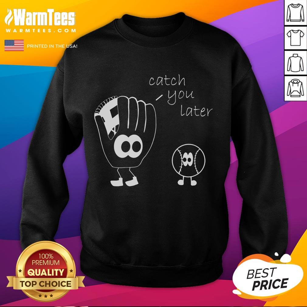 Alt Text: Funny 'Catch You Later' baseball sweatshirt featuring a playful design, perfect for baseball fans and casual wear.