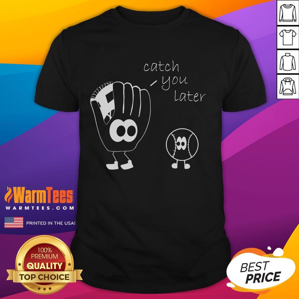 Funny Catch You Later Baseball T-Shirt featuring a humorous design, perfect for baseball fans and casual wear.