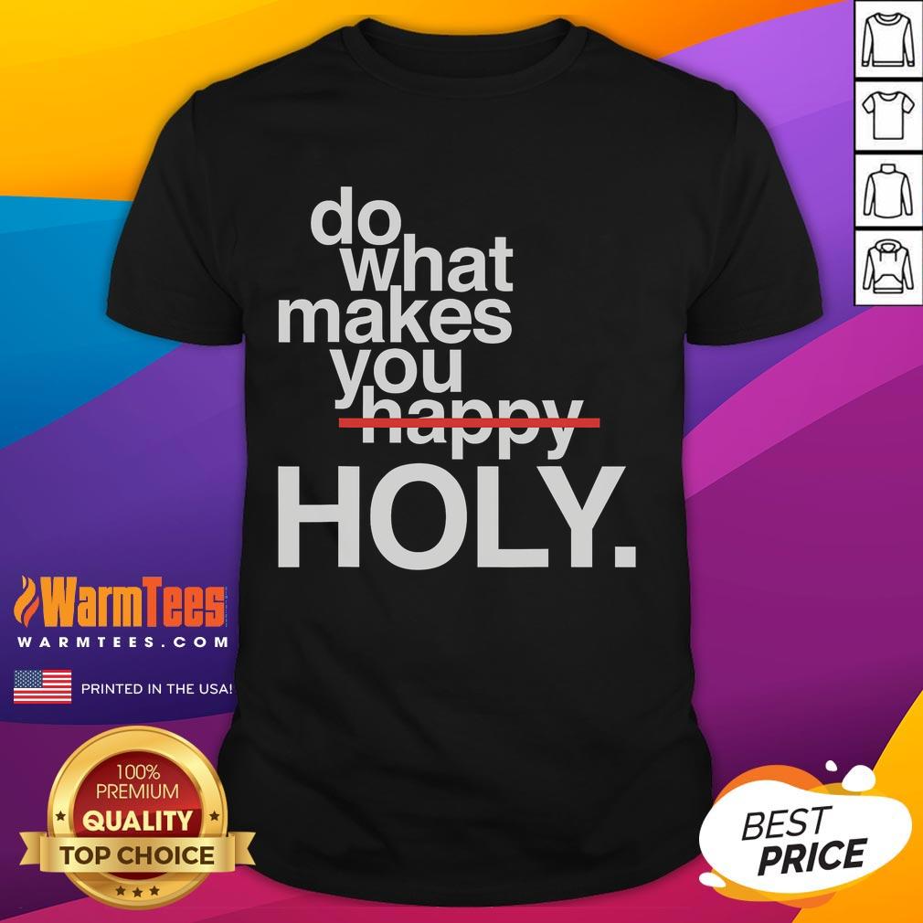 Alt Text: Funny Do What Makes You Happy Holy T-Shirt featuring a vibrant design that promotes positivity and joy.