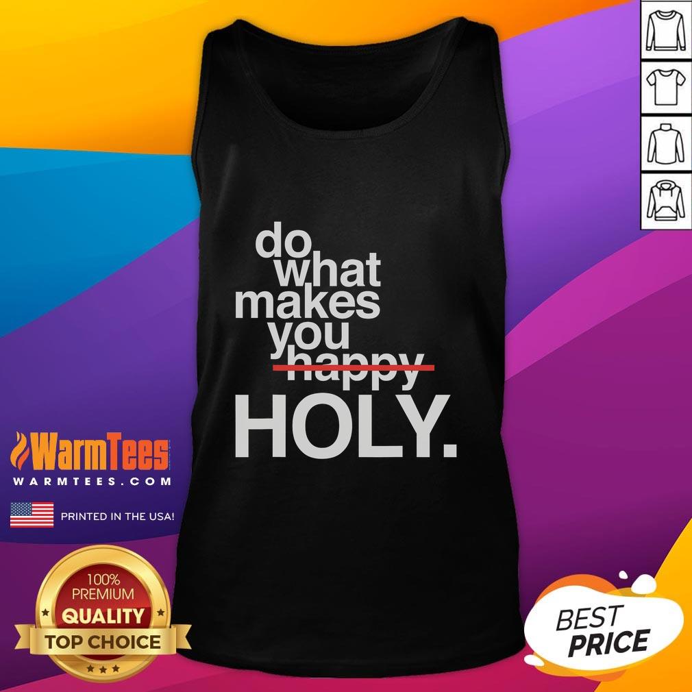 Funny Do What Makes You Happy Holy Tank Top design featuring vibrant colors and a playful graphic for casual wear.