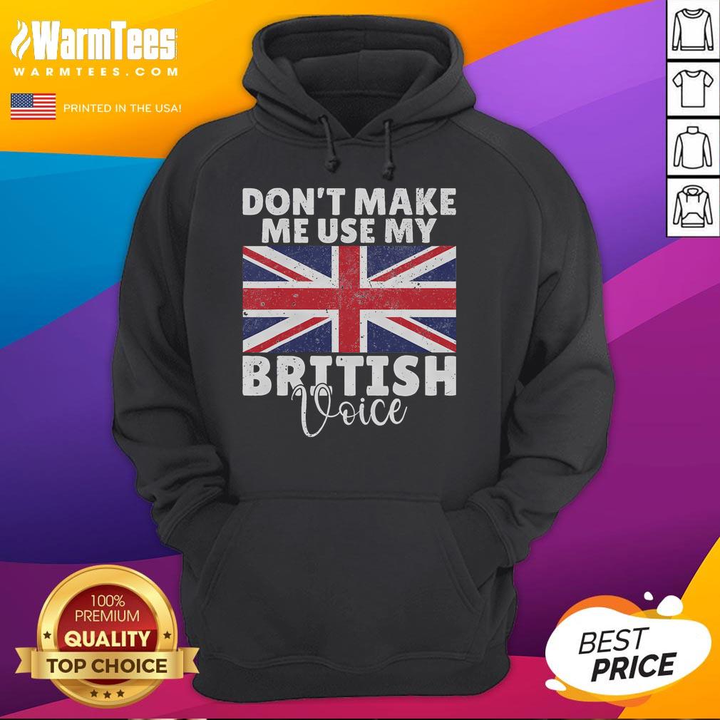 Funny hoodie featuring British flag and text 'Don't Make Me Use My British Voice' for proud UK fans and humor lovers.