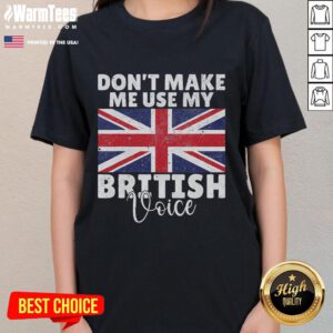 Funny 'Don't Make Me Use My British Voice' tee with British flag design for women, perfect for proud Brits and humor lovers.