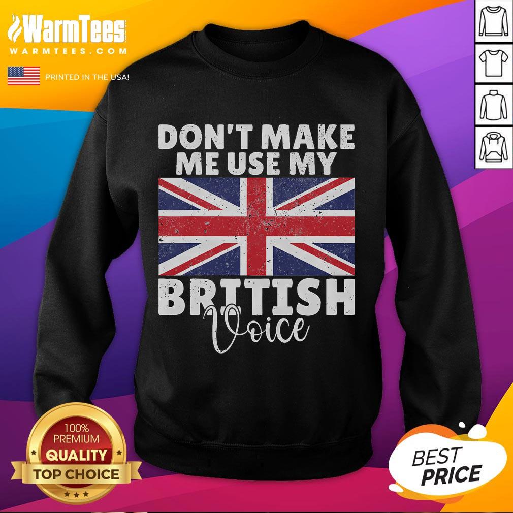 Funny 'Don't Make Me Use My British Voice' sweatshirt featuring the British flag design, perfect for UK pride and humor.