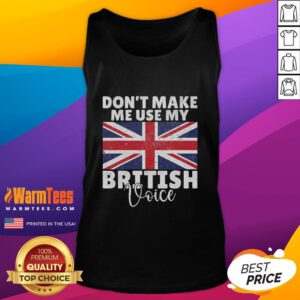 Funny British flag tank top with text 'Don't Make Me Use My British Voice' for humor-loving Brits and Anglophiles.