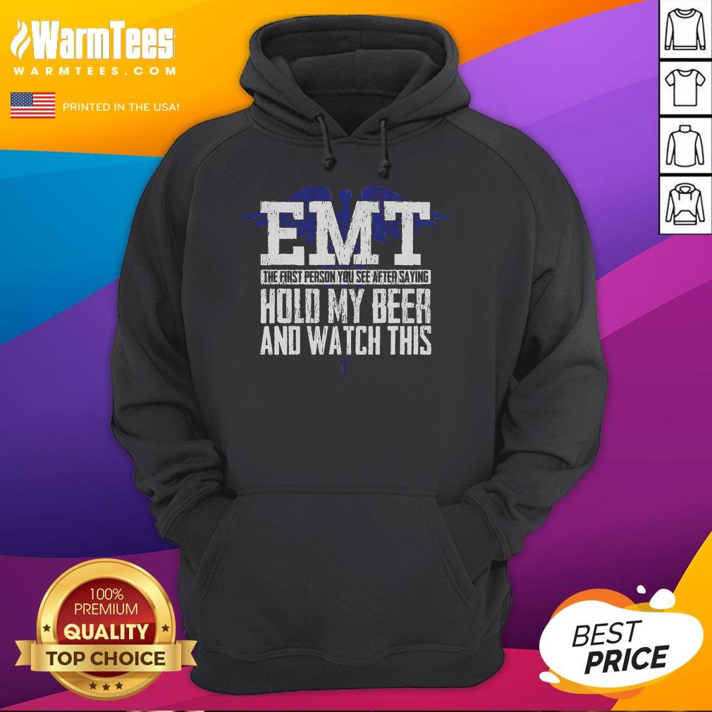 Funny EMT hoodie featuring a humorous design about the first responder after saying Hold my beer and watch this.