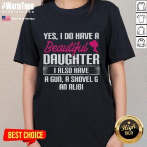 Alt Text: Funny Father Yes I Do Have A Beautiful Daughter Ladies Tee featuring playful text design and vibrant colors.