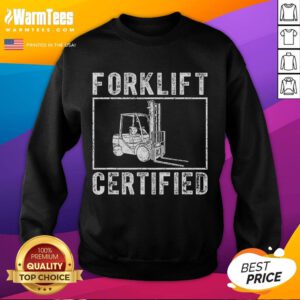 Funny Forklift Certified Sweatshirt featuring a humorous graphic, perfect for forklift operators and enthusiasts.