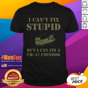 Funny I Can't Fix Stupid But I Can Fix A CH-47 Chinook T-Shirt design featuring a humorous aviation theme.