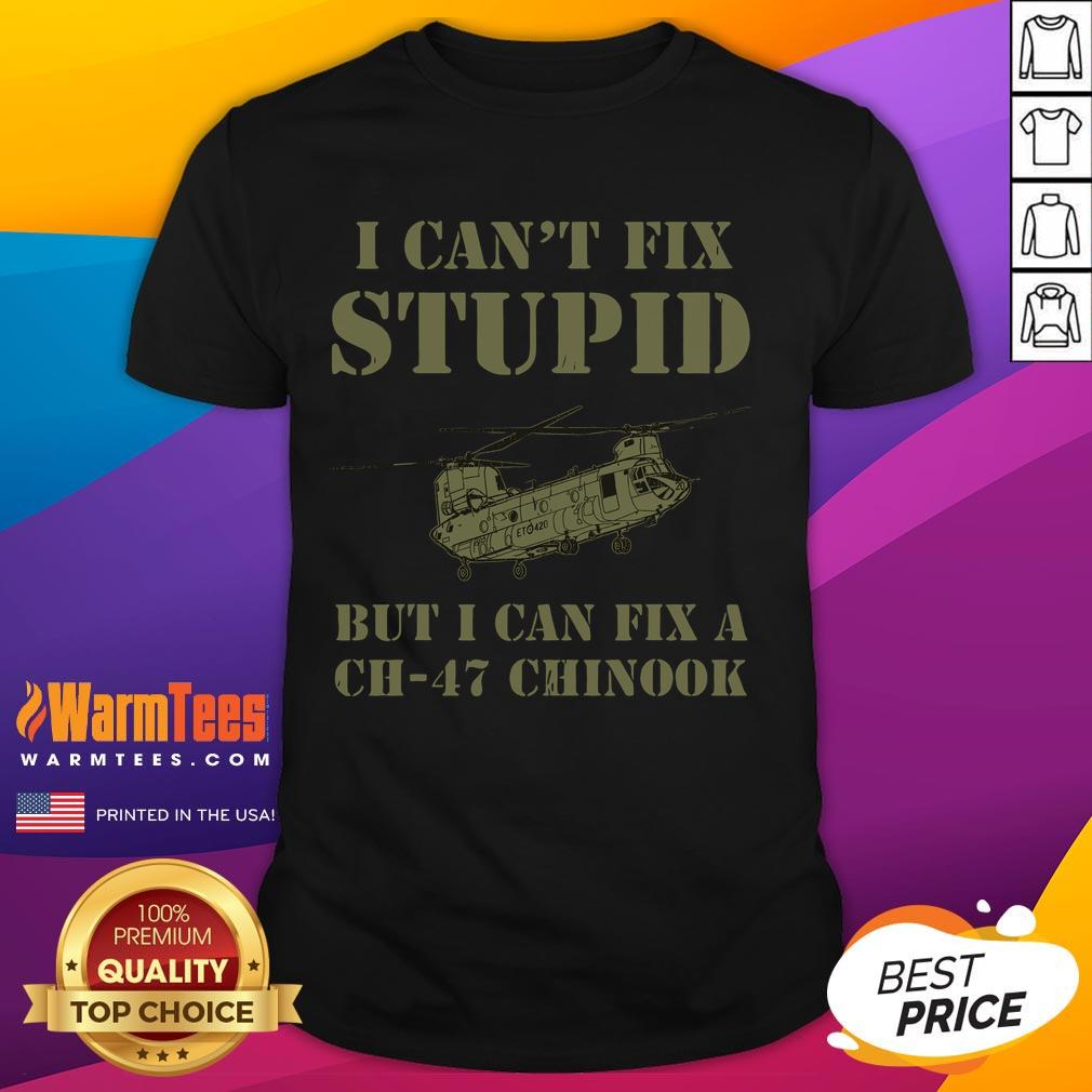 Funny I Can't Fix Stupid But I Can Fix A CH-47 Chinook T-Shirt design featuring a humorous aviation theme.