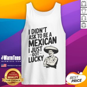 Funny 'I Didn't Ask to Be a Mexican, I Just Got Lucky' tank top showcasing vibrant colors and playful design.