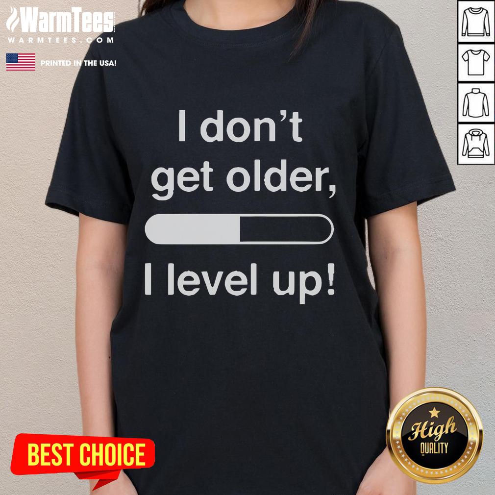 Alt Text: Funny I Don't Get Older I Level Up Ladies Tee featuring a playful graphic design perfect for gamers and birthday celebrations.