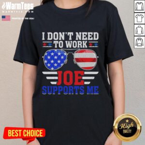 Funny 'I Dont Need to Work' tee with USA flag sunglasses design, perfect for political humor lovers.
