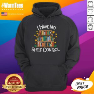 Alt Text: Funny 'I Have No Shelf Control' hoodie for library reading lovers, perfect for book enthusiasts and cozy reading sessions.