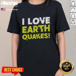 Funny 'I Love Earthquakes' ladies tee design for earthquake fans, featuring playful graphics and vibrant colors.