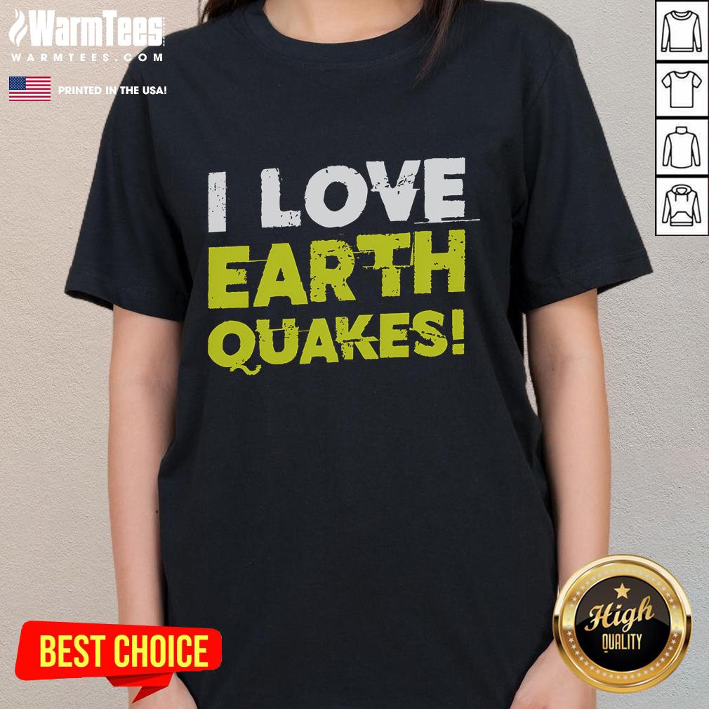 Funny 'I Love Earthquakes' ladies tee design for earthquake fans, featuring playful graphics and vibrant colors.