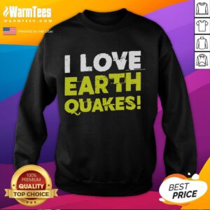 Alt Text: Funny I Love Earthquakes sweatshirt design featuring a playful graphic for earthquake fans and enthusiasts.