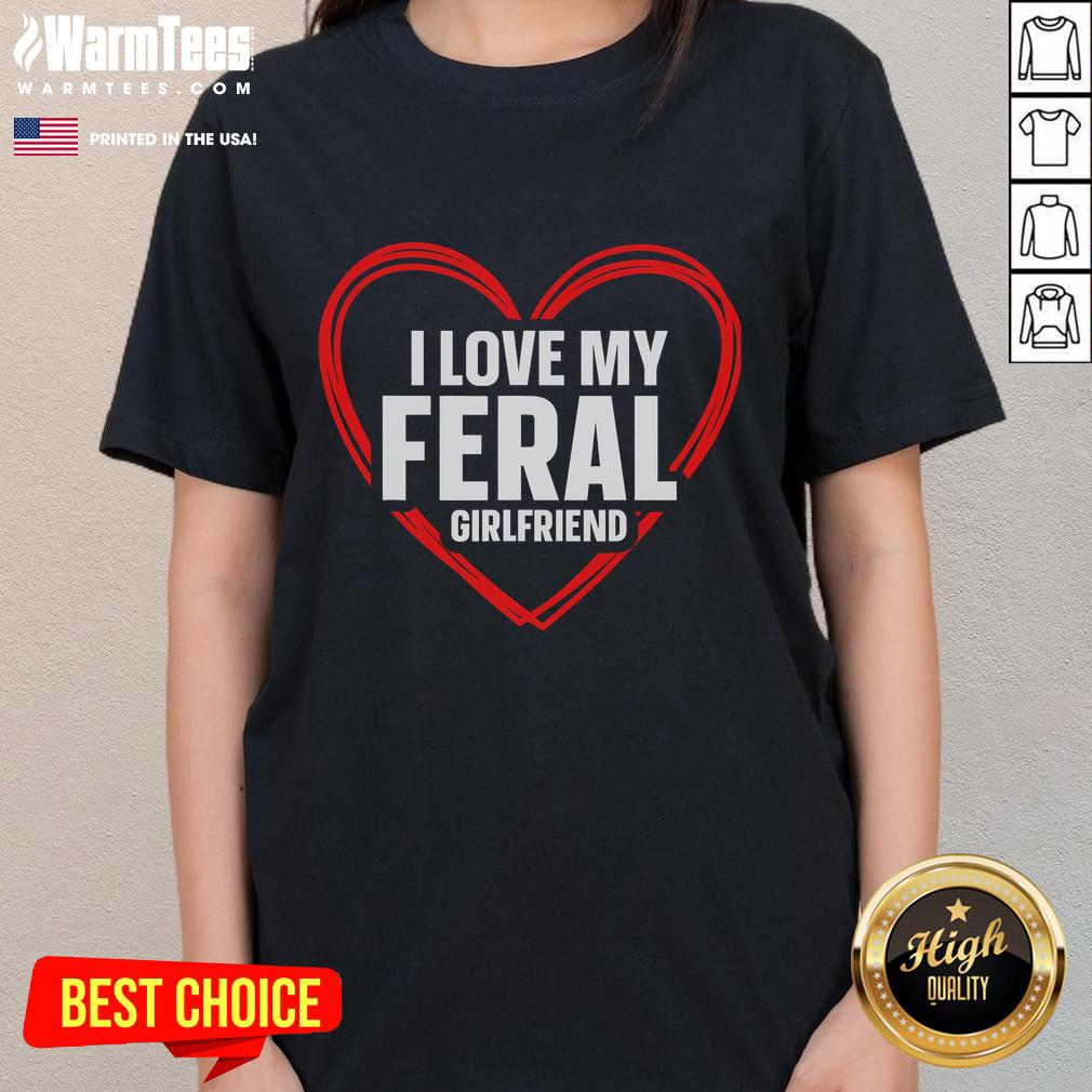 Funny I Love My Feral Girlfriend tee featuring a whimsical design, perfect for nontraditional girlfriend gifts.